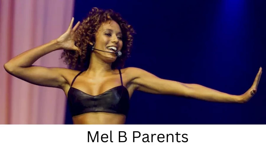 Who are Mel Bs Parents? Mel B Biography, Parents Name, Nationality and More