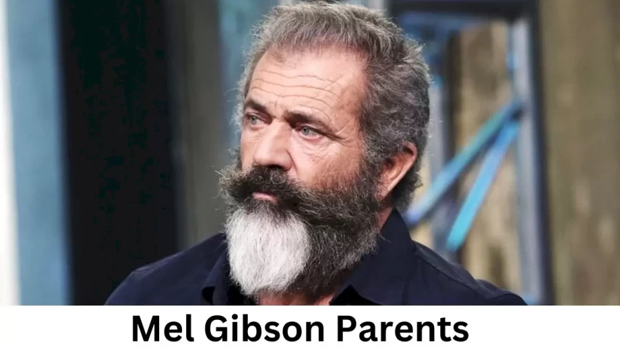 Who are Mel Gibsons Parents? Mel Gibson Biography, Parents Name, Nationality and More