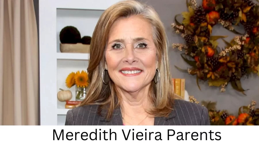 Who are Meredith Vieiras Parents? Meredith Vieira Biography, Parents Name, Nationality and More