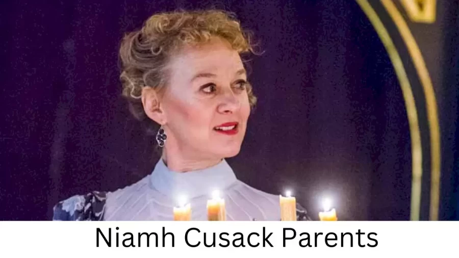 Who are Niamh Cusacks Parents? Niamh Cusack Biography, Parents Name, Nationality and More