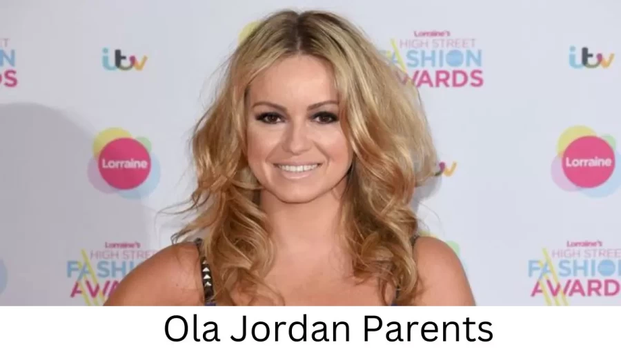 Who are Ola Jordans Parents? Ola Jordan Biography, Parents Name, Nationality and More