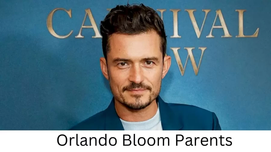 Who are Orlando Blooms Parents? Orlando Bloom Biography, Parents Name, Nationality and More