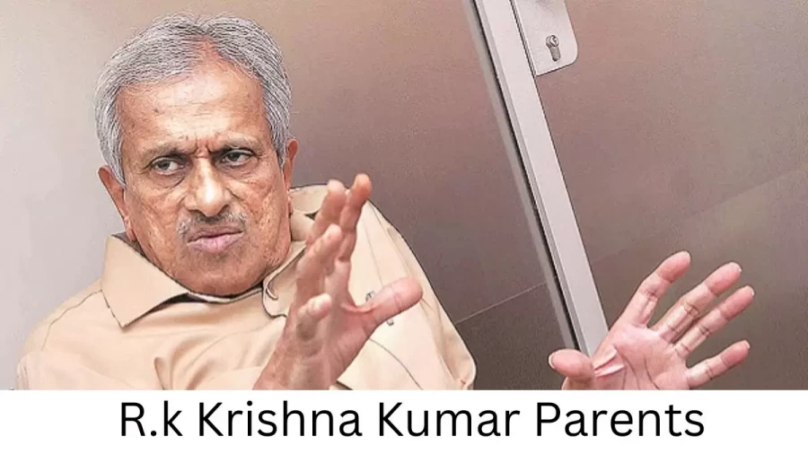 Who are R.k Krishna Kumars Parents? R.k Krishna Kumar Biography, Parents Name, Nationality and More