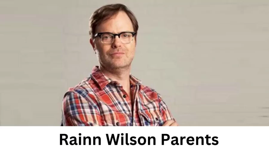 Who are Rainn Wilsons Parents? Rainn Wilson Biography, Parents Name, Nationality and More