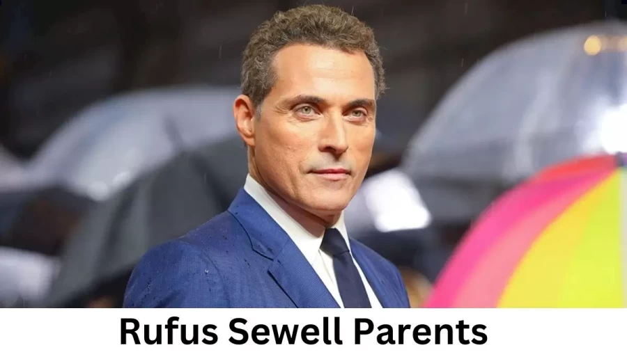 Who are Rufus Sewell Parentss Parents? Rufus Sewell Parents Biography, Parents Name, Nationality and More