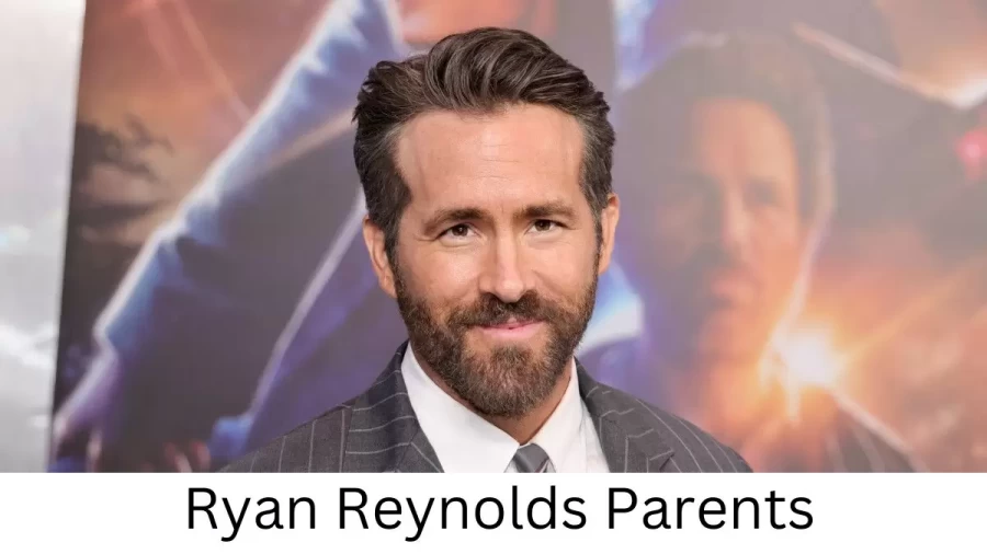 Who are Ryan Reynoldss Parents? Ryan Reynolds Biography, Parents Name, Nationality and More