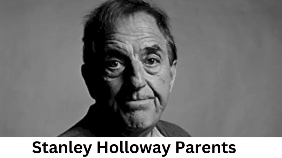 Who are Stanley Holloways Parents? Stanley Holloway Biography, Parents Name, Nationality and More