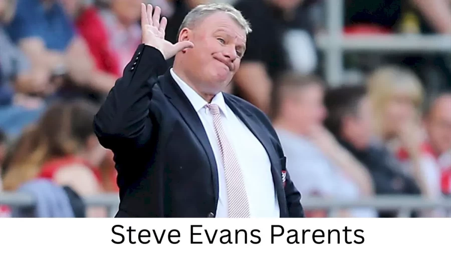 Who are Steve Evanss Parents? Steve Evans Biography, Parents Name, Nationality and More