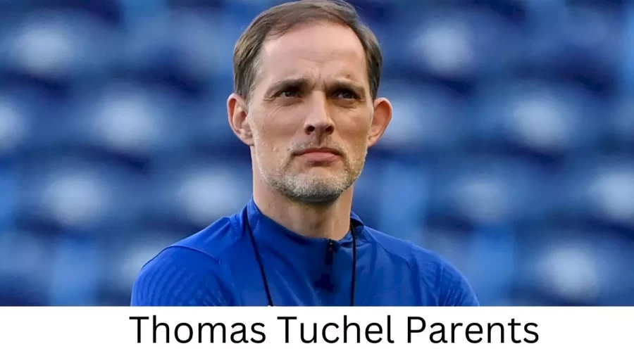 Who are Thomas Tuchels Parents? Thomas Tuchel Biography, Parents Name, Nationality and More