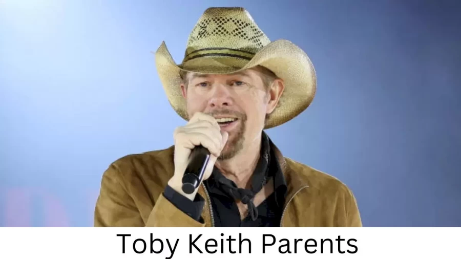 Who are Toby Keiths Parents? Toby Keith Biography, Parents Name, Nationality and More