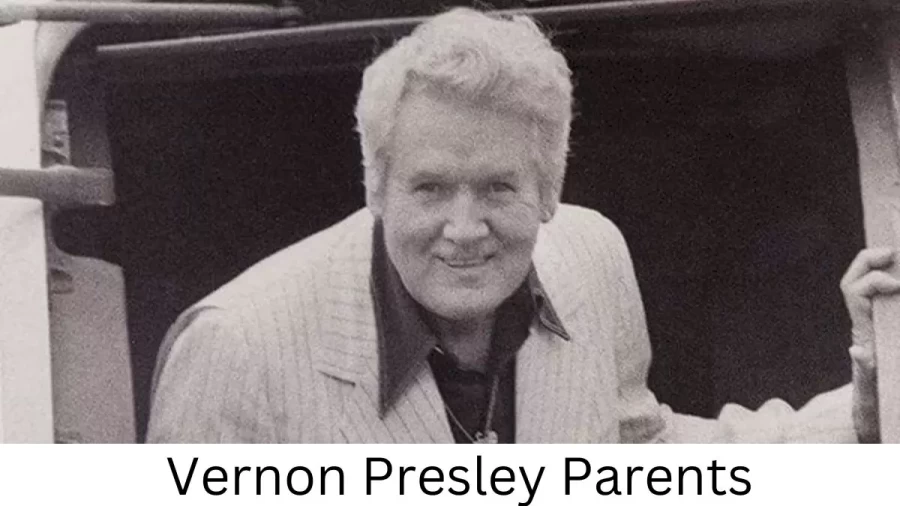 Who are Vernon Presleys Parents? Vernon Presley Biography, Parents Name, Nationality and More