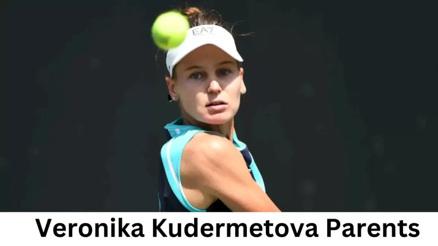 Who are Veronika Kudermetovas Parents? Veronika Kudermetova Biography, Parents Name, Nationality and More