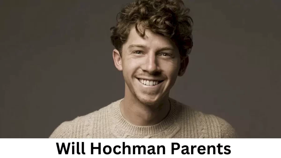 Who are Will Hochmans Parents? Will Hochman Biography, Parents Name, Nationality and More